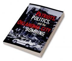 Patriots Politics and the Oklahoma City Bombing