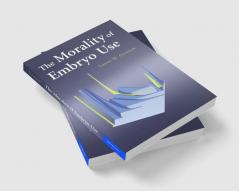 The Morality of Embryo Use