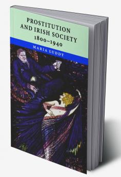 Prostitution and Irish Society 1800-1940