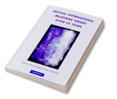 Critical International Relations Theory After 25 Years