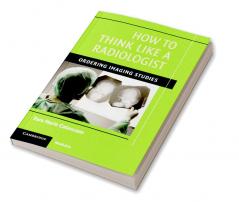 How to Think Like a Radiologist