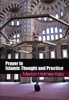 Prayer in Islamic Thought and Practice