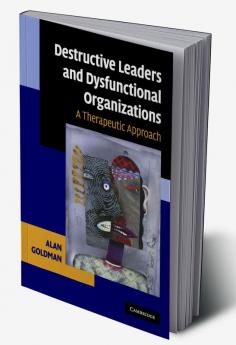 Destructive Leaders and Dysfunctional Organizations