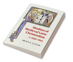 Muslims of Medieval Latin Christendom c.1050-1614