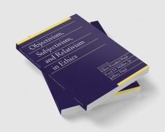 Objectivism Subjectivism and Relativism in             Ethics