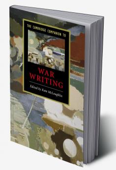 The Cambridge Companion to War Writing