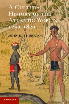 A Cultural History of the Atlantic World             1250-1820