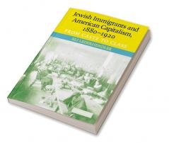 Jewish Immigrants and American Capitalism 1880-1920