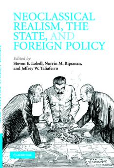 Neoclassical Realism the State and Foreign Policy