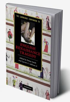 The Cambridge Companion to English Renaissance Tragedy