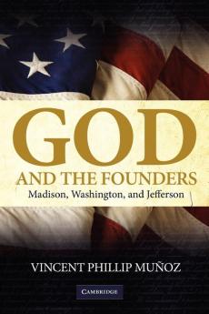 God and the Founders: Madison Washington and Jefferson