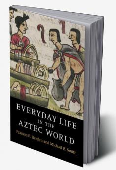 Everyday Life in the Aztec World