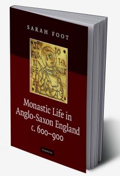 Monastic Life in Anglo-Saxon England c. 600-900