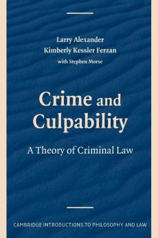 Crime and Culpability: A Theory of Criminal Law (Cambridge Introductions to Philosophy and Law)