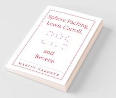 Sphere Packing Lewis Carroll and Reversi
