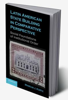Latin American State Building in Comparative             Perspective