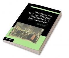 Sovereignty the WTO and Changing Fundamentals of International Law