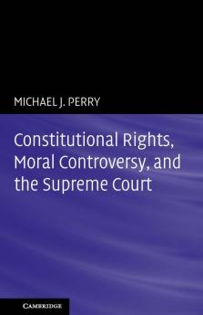 Constitutional Rights Moral Controversy and the Supreme Court