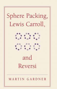 Sphere Packing Lewis Carroll and Reversi
