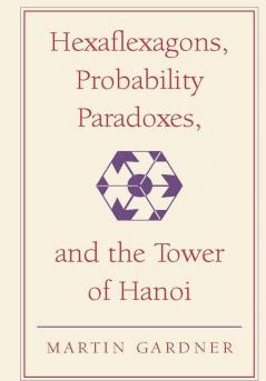 Hexaflexagons Probability Paradoxes and the Tower of Hanoi