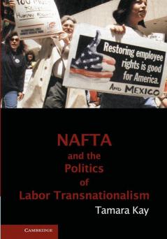 NAFTA and the Politics of Labor Transnationalism