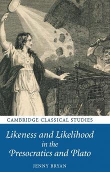 Likeness and Likelihood in the Presocratics and Plato