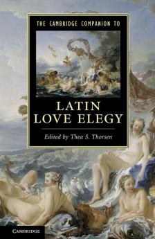 The Cambridge Companion to Latin Love Elegy