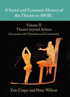 A Social and Economic History of the Theatre to 300 BC