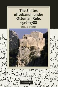 The Shiites of Lebanon under Ottoman Rule 1516-1788