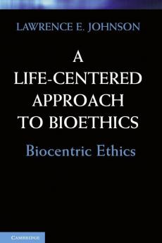 A Life-Centered Approach to Bioethics