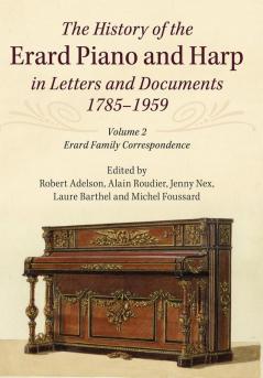 The History of the Erard Piano and Harp in Letters and Documents 1785–1959