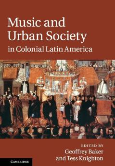Music and Urban Society in Colonial Latin             America