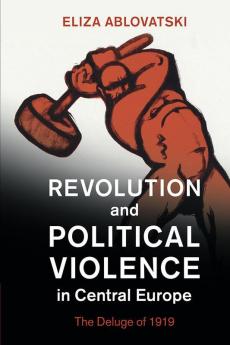 Revolution and Political Violence in Central Europe