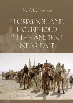 Pilgrimage and Household in the Ancient Near East