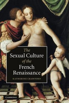 The Sexual Culture of the French Renaissance