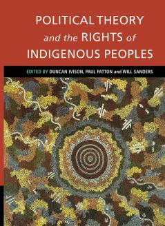 Political Theory and the Rights of Indigenous Peoples