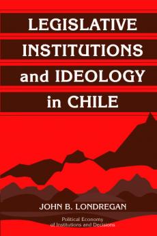 Legislative Institutions and Ideology in             Chile