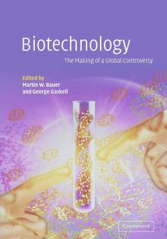 Biotechnology - The Making of a Global Controversy