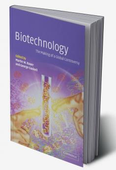 Biotechnology - The Making of a Global Controversy