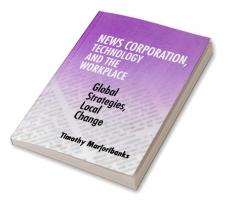 News Corporation Technology and the             Workplace