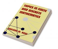 Topics in Finite and Discrete Mathematics