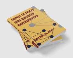 Topics in Finite and Discrete Mathematics