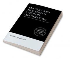 Slavery and the Roman Literary Imagination