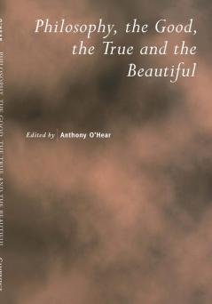 Philosophy the Good the True and the Beautiful