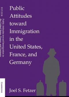 Public Attitudes toward Immigration in the United States France and Germany