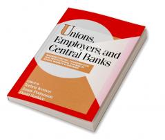 Unions Employers and Central Banks