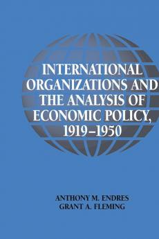 International Organizations and the Analysis of Economic Policy 1919 1950