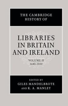 The Cambridge History of Libraries in Britain and Ireland