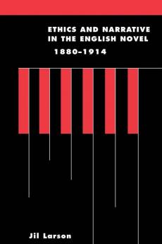 Ethics and Narrative in the English Novel 1880-1914