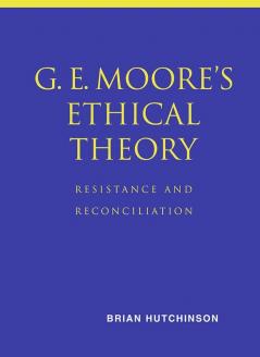 G. E. Moore's Ethical Theory